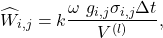 \begin{equation*}\widehat W_{i,j} = k{{\omega \ g_{i,j} \sigma _{i,j}\Delta t} \over {V^{(l)}}} \text{,}\end{equation*}