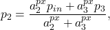 \begin{equation*}\begin{split}p_2 = \dfrac{a^{px}_{2} p_{in} + a^{px}_{3} p_3}{a^{px}_{2} + a^{px}_{3}}, \end{split}\end{equation*}